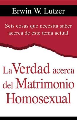 Book cover for La Verdad Acerca del Matrimonio Homosexual