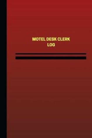 Cover of Motel Desk Clerk Log (Logbook, Journal - 124 pages, 6 x 9 inches)