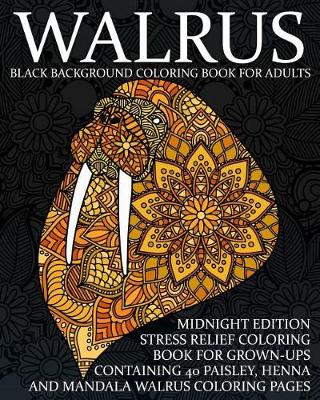 Book cover for Walrus Black Background Coloring Book For Adults