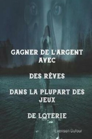 Cover of Gagner de l'Argent Avec Des Reves Dans La Plupart Des Jeux de Loterie