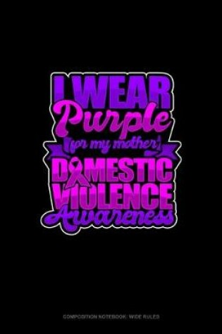 Cover of I Wear Purple For My Mother Domestic Violence Awareness