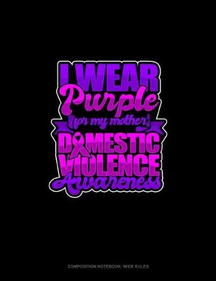 Cover of I Wear Purple For My Mother Domestic Violence Awareness