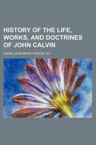 Cover of History of the Life, Works, and Doctrines of John Calvin