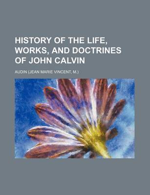 Book cover for History of the Life, Works, and Doctrines of John Calvin