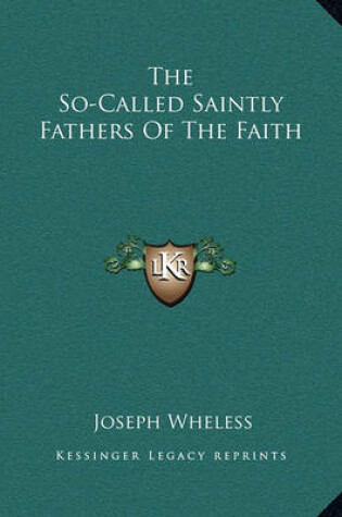 Cover of The So-Called Saintly Fathers of the Faith