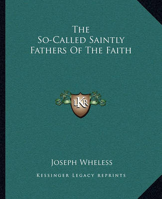 Book cover for The So-Called Saintly Fathers of the Faith