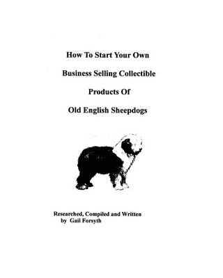 Book cover for How To Start Your Own Business Selling Collectible Products Of Old English Sheepdogs