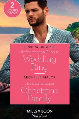 Cover of Mediterranean Fling To Wedding Ring / His Last-Chance Christmas Family
