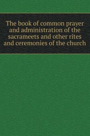 Cover of The book of common prayer and administration of the sacrameets and other rites and ceremonies of the church