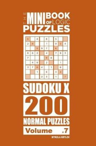 Cover of The Mini Book of Logic Puzzles - Sudoku X 200 Normal (Volume 7)