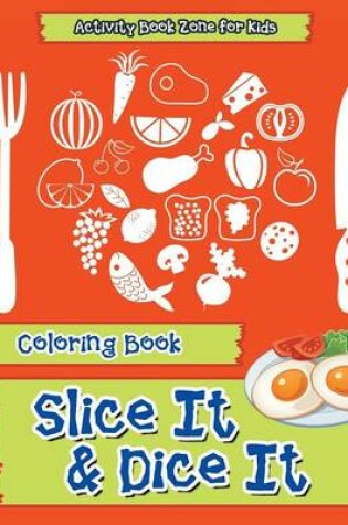 Cover of Slice It & Dice It Coloring Book