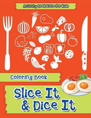 Book cover for Slice It & Dice It Coloring Book