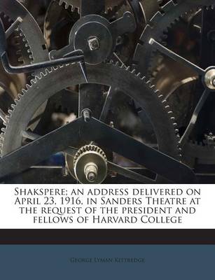 Book cover for Shakspere; An Address Delivered on April 23, 1916, in Sanders Theatre at the Request of the President and Fellows of Harvard College