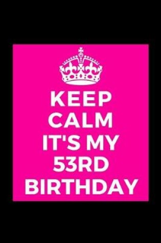 Cover of I Can't Keep Calm It's My 53rd Birthday