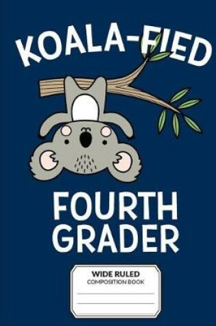 Cover of Koalafied Fourth Grader Wide Ruled Composition Book