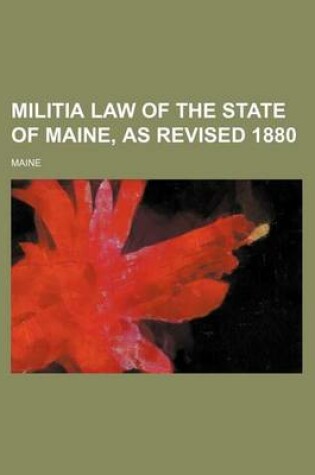 Cover of Militia Law of the State of Maine, as Revised 1880