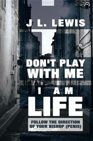 Cover of Don't Play with Me, I Am Life