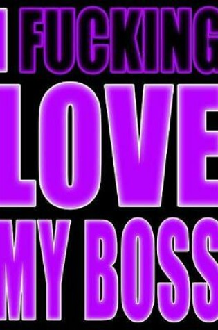 Cover of I Fucking Love My Boss
