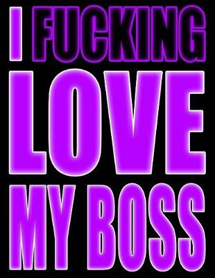 Book cover for I Fucking Love My Boss