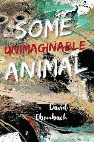 Cover of Some Unimaginable Animal