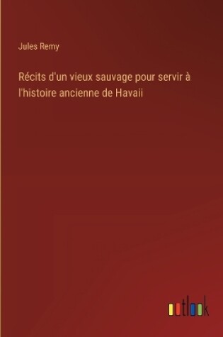 Cover of R�cits d'un vieux sauvage pour servir � l'histoire ancienne de Havaii