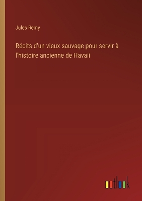 Book cover for R�cits d'un vieux sauvage pour servir � l'histoire ancienne de Havaii