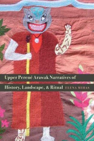 Cover of Upper Perené Arawak Narratives of History, Landscape, and Ritual