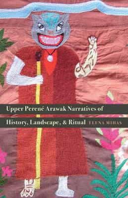 Cover of Upper Perené Arawak Narratives of History, Landscape, and Ritual