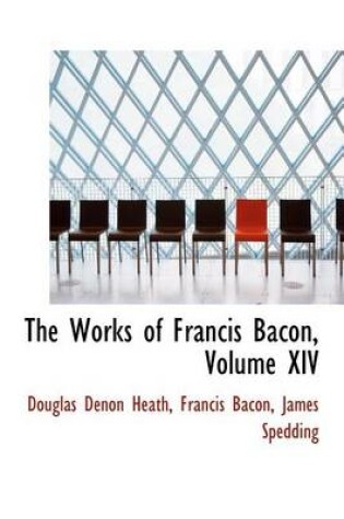 Cover of The Works of Francis Bacon, Volume XIV