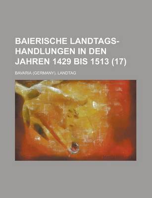 Book cover for Baierische Landtags-Handlungen in Den Jahren 1429 Bis 1513 (17 )
