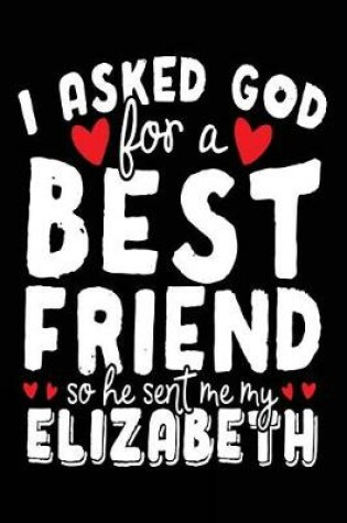 Cover of I Asked God For A Best Friend So He Sent Me My Elizabeth