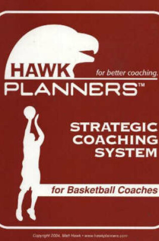 Cover of Hawk Planners Strategic Coaching System for Basketball Coaches