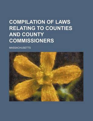 Book cover for Compilation of Laws Relating to Counties and County Commissioners