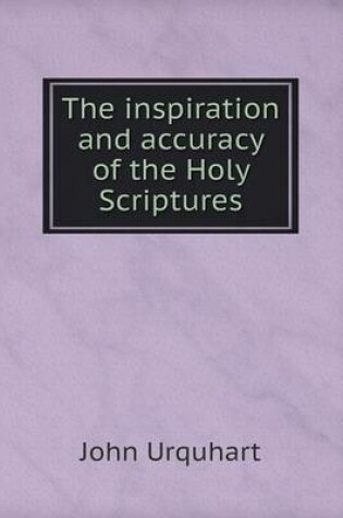 Cover of The inspiration and accuracy of the Holy Scriptures