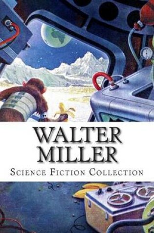 Cover of Walter Miller, Science Fiction Collection