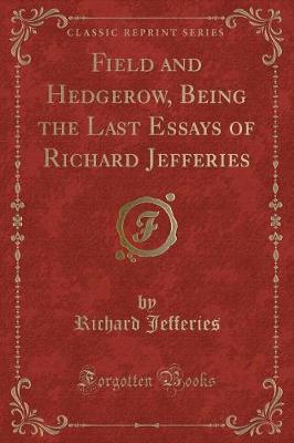 Book cover for Field and Hedgerow, Being the Last Essays of Richard Jefferies (Classic Reprint)