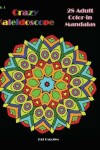 Book cover for Crazy Kaleidoscope - 28 Adult Color-in Mandalas