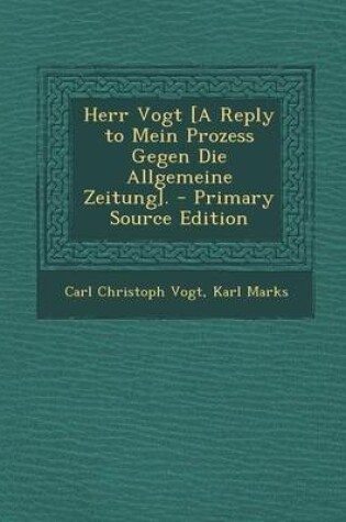 Cover of Herr Vogt [A Reply to Mein Prozess Gegen Die Allgemeine Zeitung]. - Primary Source Edition