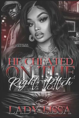 Book cover for He Cheated on the Right Bitch