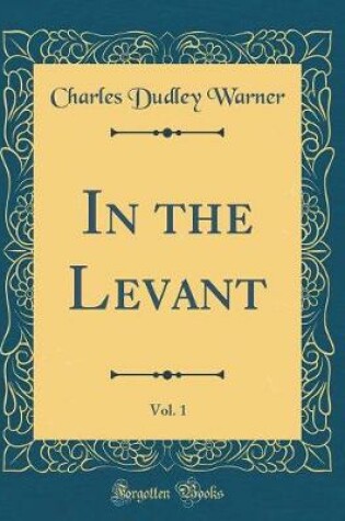 Cover of In the Levant, Vol. 1 (Classic Reprint)