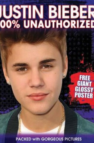 Cover of Justin Bieber 100% Unauthorized