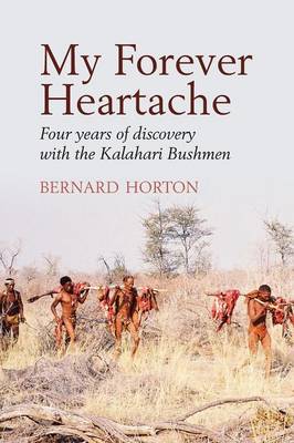 Book cover for My Forever Heartache - Four Years of Discovery with the Kalahari Bushmen