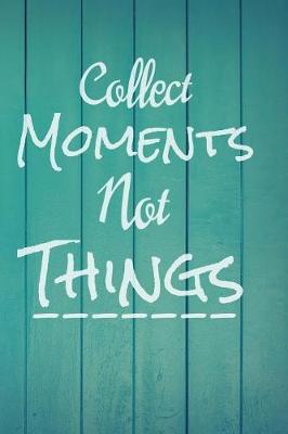 Book cover for Collect Moments Not Things