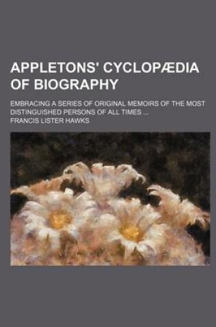 Cover of Appletons' Cyclopaedia of Biography; Embracing a Series of Original Memoirs of the Most Distinguished Persons of All Times ...