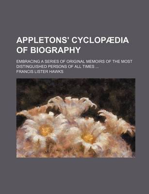 Book cover for Appletons' Cyclopaedia of Biography; Embracing a Series of Original Memoirs of the Most Distinguished Persons of All Times ...