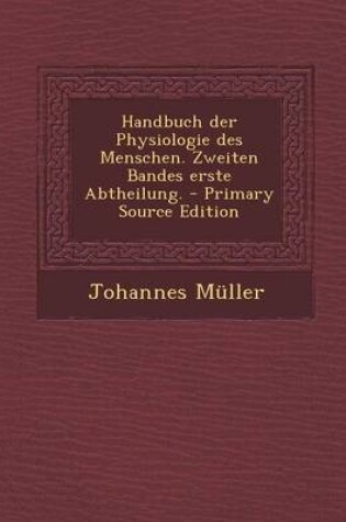 Cover of Handbuch Der Physiologie Des Menschen. Zweiten Bandes Erste Abtheilung. - Primary Source Edition