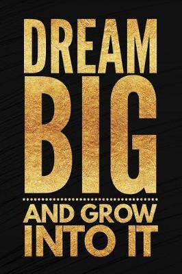 Book cover for Dream Big And Grow Into It