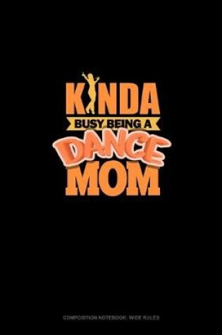 Cover of Kinda Busy Being A Dance Mom