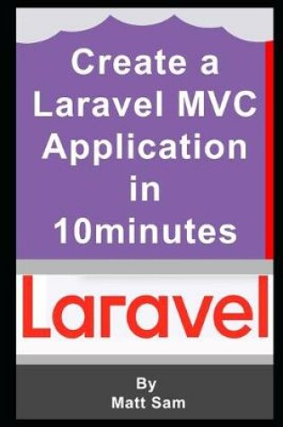 Cover of Creating a Laravel 6 MVC Application in Ten Minutes