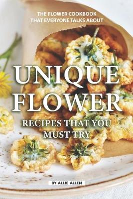 Book cover for Unique Flower Recipes That You Must Try